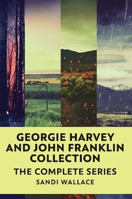 Georgie Harvey and John Franklin Collection: The Complete Series by Sandi Wallace