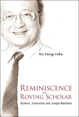 Reminiscence Of A Roving Scholar: Science, Humanities And Joseph Needham book