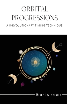 Orbital Progressions: A R-evolutionary Timing Technique book