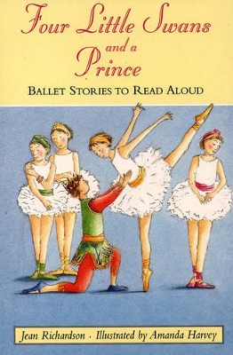 Four Little Swans and a Prince: Ballet Stories to Read Aloud by Jean Richardson