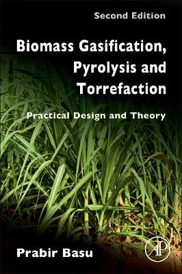 Biomass Gasification, Pyrolysis and Torrefaction by Prabir Basu