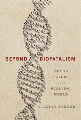 Beyond Biofatalism: Human Nature for an Evolving World book