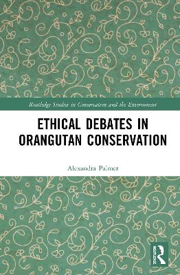 Ethical Debates in Orangutan Conservation by Alexandra Palmer