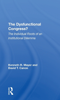 The Dysfunctional Congress?: The Individual Roots Of An Institutional Dilemma book