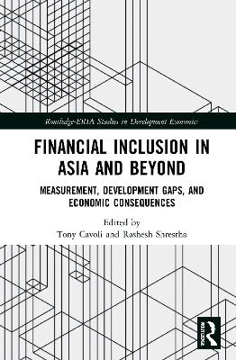Financial Inclusion in Asia and Beyond: Measurement, Development Gaps, and Economic Consequences book