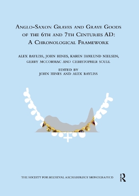 Anglo-Saxon Graves and Grave Goods of the 6th and 7th Centuries AD: A Chronological Framework by John Hines