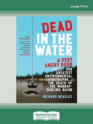 Dead in the Water: A very angry book about our greatest environmental catastrophe. . . the death of the Murray-Darling Basin by Richard Beasley