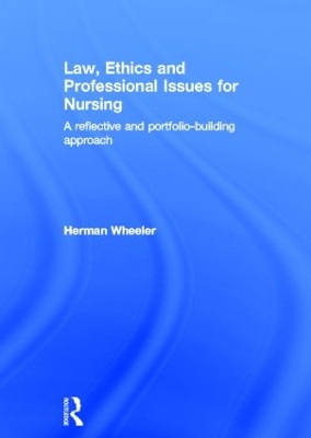 Law, Ethics and Professional Issues for Nursing by Herman Wheeler