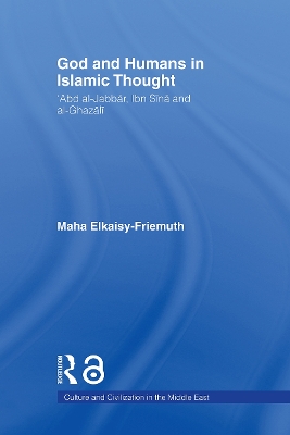 God and Humans in Islamic Thought by Maha Elkaisy-Friemuth