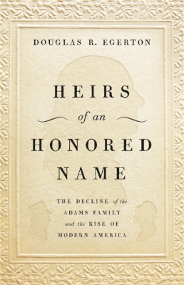 Heirs of an Honored Name: The Decline of the Adams Family and the Rise of Modern America book