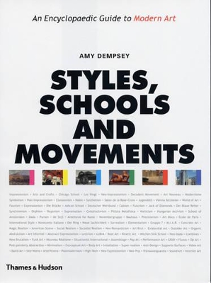 Styles, Schools and Movements: An Encyclopaedic Guide to Modern Art by Amy Dempsey