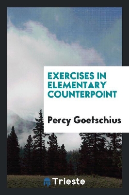 Exercises in Elementary Counterpoint by Percy Goetschius