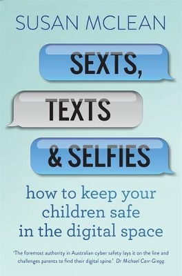 Sexts, Texts And Selfies: How To Keep Your Children Safe InThe Digital Space book