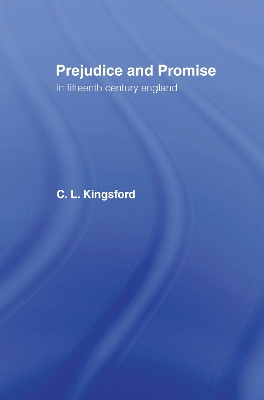 Prejudice and Promise in Fifteenth Century England by Charles Lethbridge Kingsford