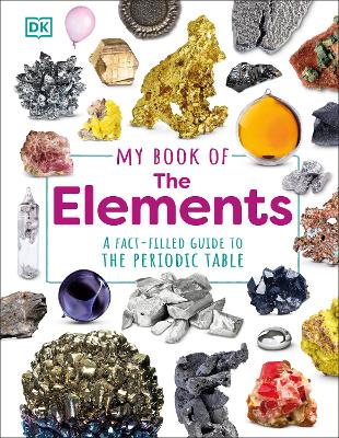 My Book of the Elements: A Fact-Filled Guide to the Periodic Table book