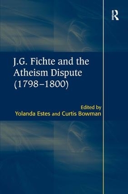 J.G. Fichte and the Atheism Dispute (1798-1800) by Curtis Bowman