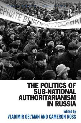 The Politics of Sub-National Authoritarianism in Russia book