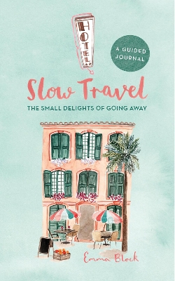 Slow Travel Journal: The Small Delights of Going Away book