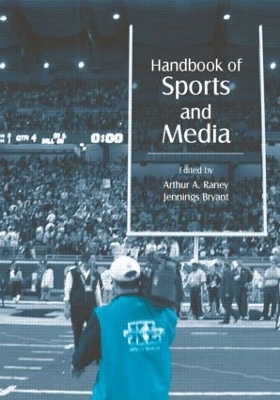 Handbook of Sports and Media by Arthur A. Raney