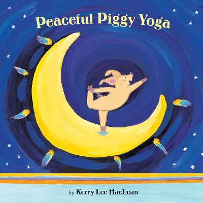 Peaceful Piggy Yoga by Kerry, Lee MacLean