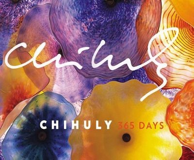 Chihuly 365 Days by Dale Chihuly