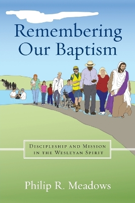 Remembering Our Baptism: Discipleship and Mission in the Wesleyan Spirit book