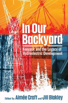 In Our Backyard: Keeyask and the Legacy of Hydroelectric Development book