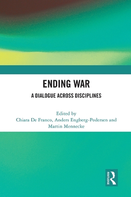 Ending War: A Dialogue across Disciplines by Chiara De Franco