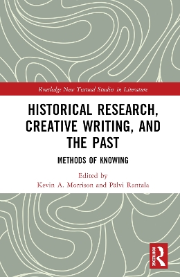 Historical Research, Creative Writing, and the Past: Methods of Knowing book