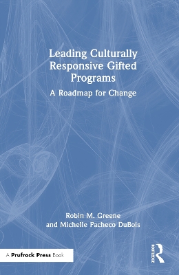 Leading Culturally Responsive Gifted Programs: A Roadmap for Change by Robin M. Greene