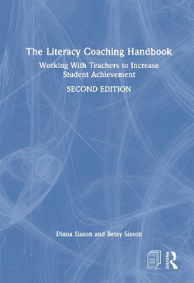 The Literacy Coaching Handbook: Working With Teachers to Increase Student Achievement by Diana Sisson