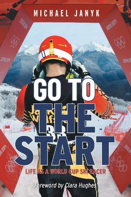Go to the Start: Life as a World Cup Ski Racer book