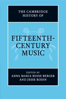 The The Cambridge History of Fifteenth-Century Music by Anna Maria Busse Berger