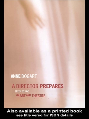 A Director Prepares: Seven Essays on Art and Theatre by Anne Bogart