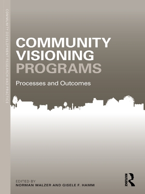 Community Visioning Programs: Processes and Outcomes by Norman Walzer