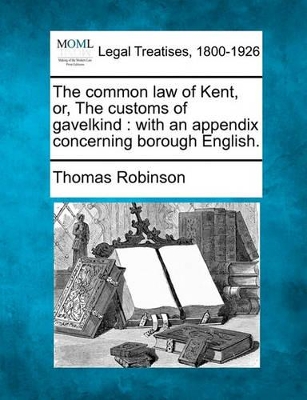 Common Law of Kent, Or, the Customs of Gavelkind book