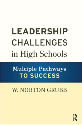 Leadership Challenges in High Schools: Multiple Pathways to Success by W. Norton Grubb