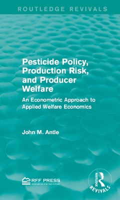 Pesticide Policy, Production Risk, and Producer Welfare: An Econometric Approach to Applied Welfare Economics by John M. Antle