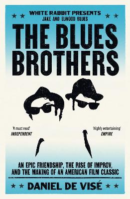 The Blues Brothers: An Epic Friendship, the Rise of Improv, and the Making of an American Film Classic by Daniel de Visé