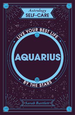 Astrology Self-Care: Aquarius: Live your best life by the stars book