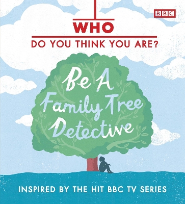 Who Do You Think You Are? Be a Family Tree Detective by Dan Waddell