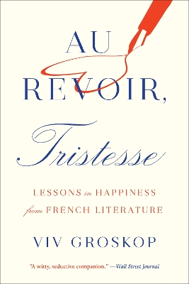 Au Revoir, Tristesse: Lessons in Happiness from French Literature book