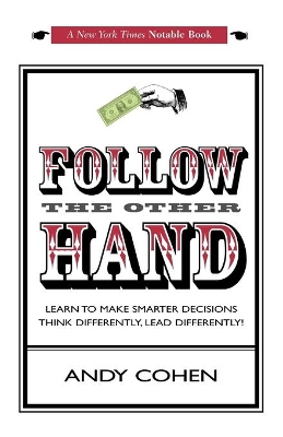 Follow The Other Hand: Learn to Make Smarter Decisions Think Differently, Lead Differently! book