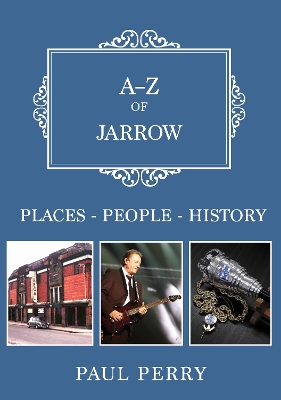 A-Z of Jarrow by Paul Perry