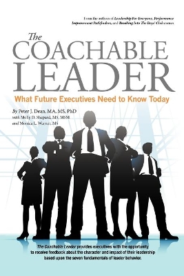 The Coachable Leader: What Future Executives Need to Know Today by Peter J Dean