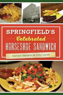 Springfield's Celebrated Horseshoe Sandwich by Carolyn Harmon