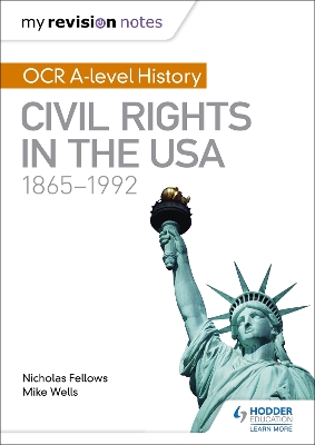 My Revision Notes: OCR A-level History: Civil Rights in the USA 1865-1992 by Mike Wells