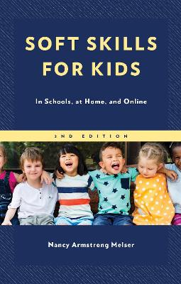 Soft Skills for Kids: In Schools, at Home, and Online by Nancy Armstrong Melser
