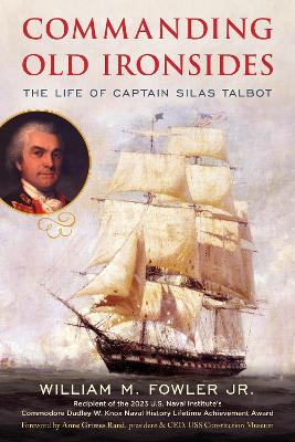 Commanding Old Ironsides: The Life of Captain Silas Talbot book
