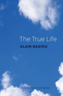 The The True Life by Alain Badiou